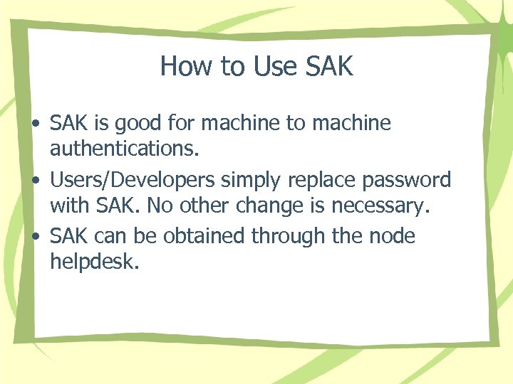 How to Use SAK • SAK is good for machine to machine authentications. •