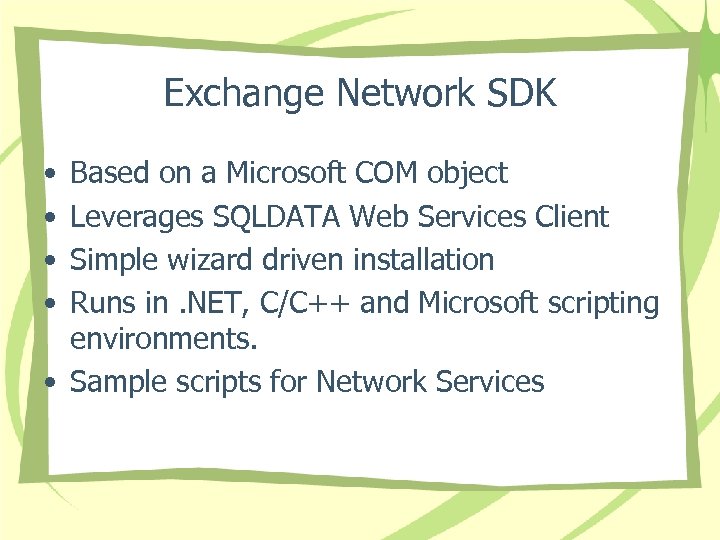 Exchange Network SDK • • Based on a Microsoft COM object Leverages SQLDATA Web