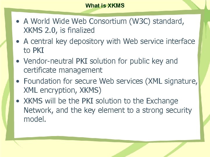 What is XKMS • A World Wide Web Consortium (W 3 C) standard, XKMS