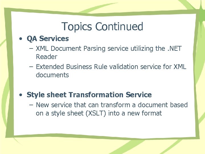 Topics Continued • QA Services – XML Document Parsing service utilizing the. NET Reader