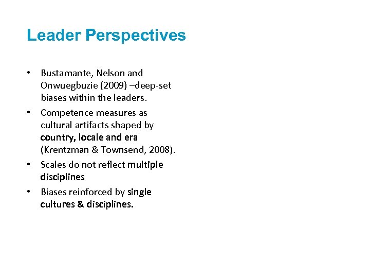 Leader Perspectives • Bustamante, Nelson and Onwuegbuzie (2009) –deep-set biases within the leaders. •