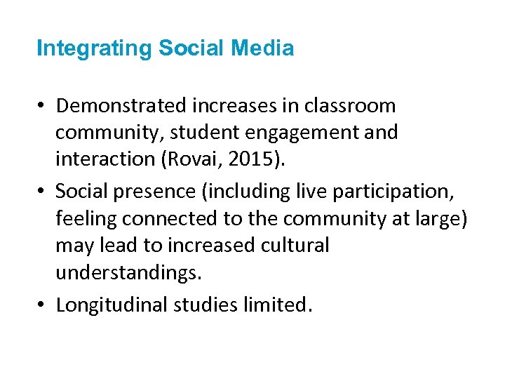 Integrating Social Media • Demonstrated increases in classroom community, student engagement and interaction (Rovai,