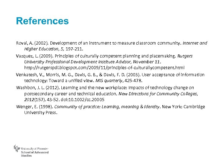 References Rovai, A. (2002). Development of an instrument to measure classroom community. Internet and
