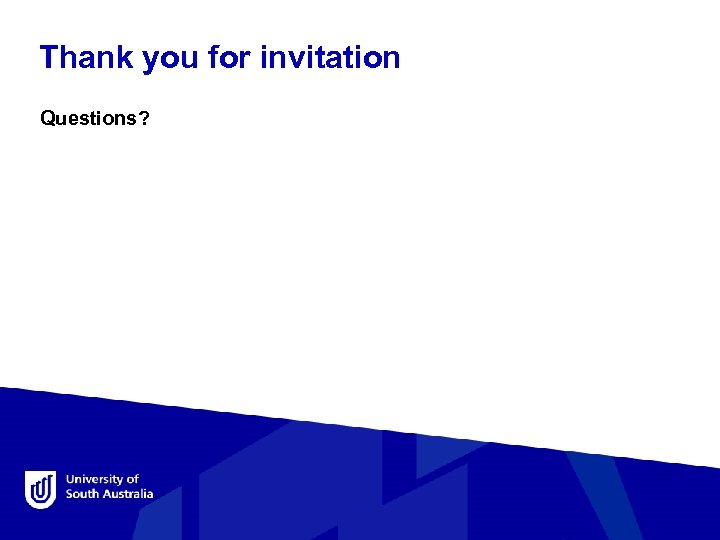 Thank you for invitation Questions? 