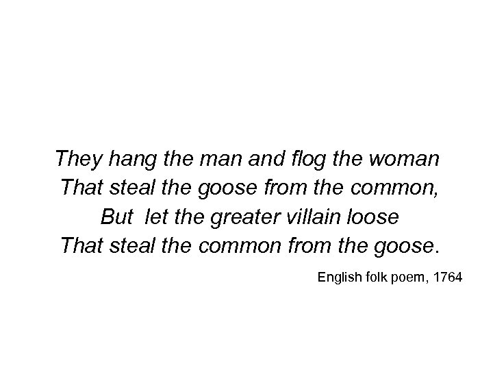 An old conflict They hang the man and flog the woman That steal the