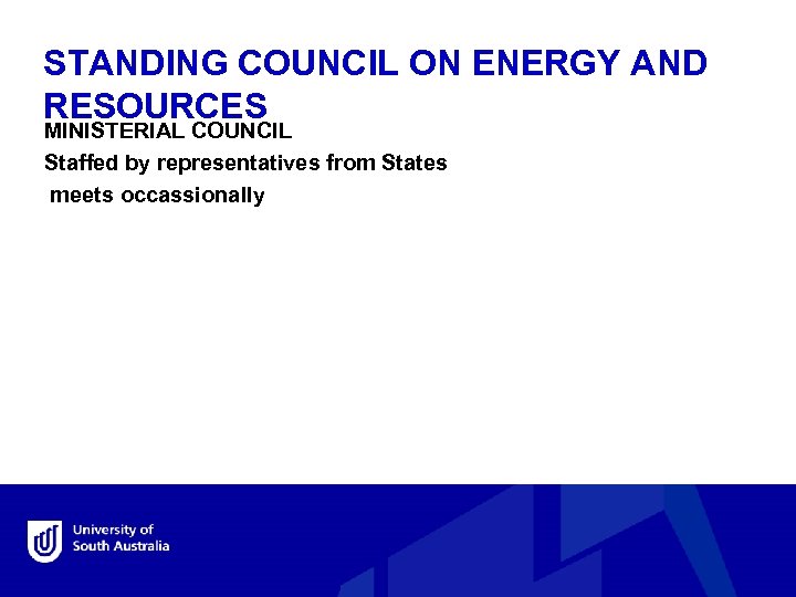 STANDING COUNCIL ON ENERGY AND RESOURCES MINISTERIAL COUNCIL Staffed by representatives from States meets