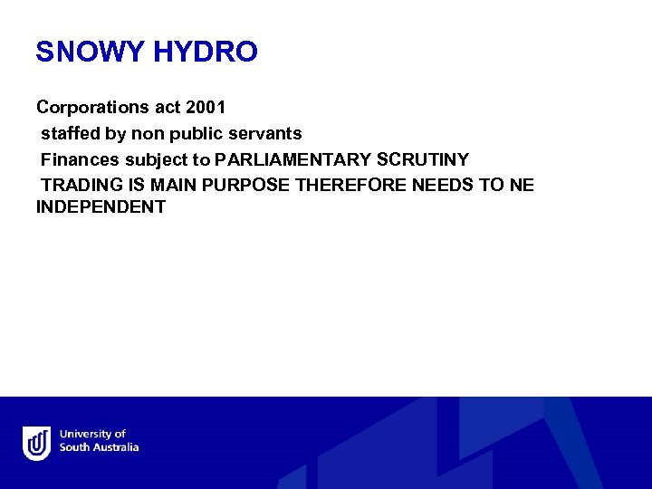 SNOWY HYDRO Corporations act 2001 staffed by non public servants Finances subject to PARLIAMENTARY