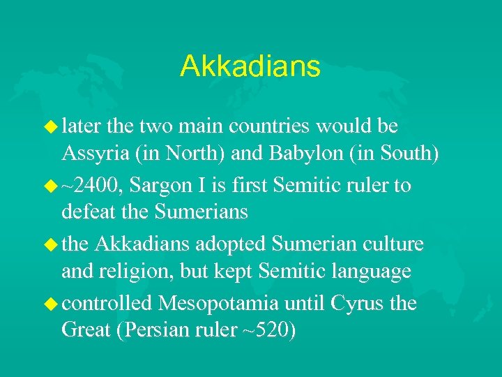 Akkadians later the two main countries would be Assyria (in North) and Babylon (in