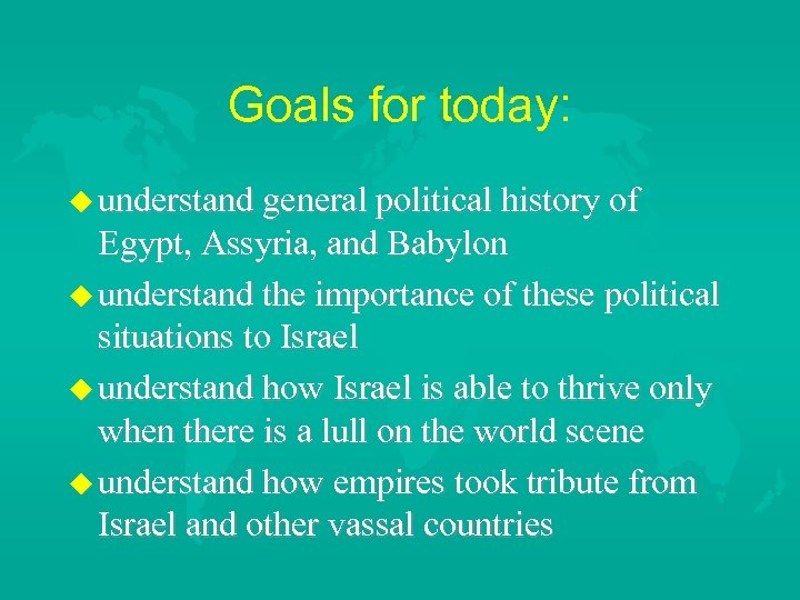Goals for today: understand general political history of Egypt, Assyria, and Babylon understand the
