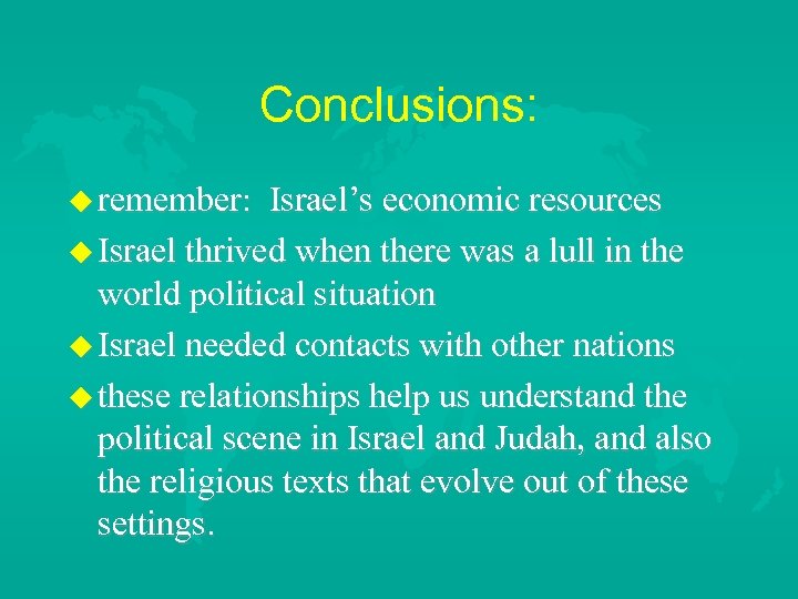Conclusions: remember: Israel’s economic resources Israel thrived when there was a lull in the