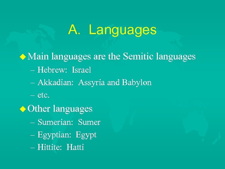 A. Languages Main languages are the Semitic languages – Hebrew: Israel – Akkadian: Assyria