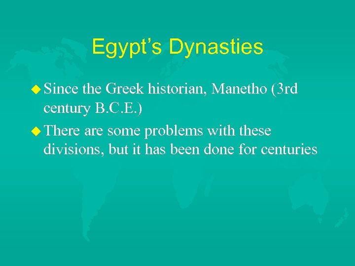 Egypt’s Dynasties Since the Greek historian, Manetho (3 rd century B. C. E. )