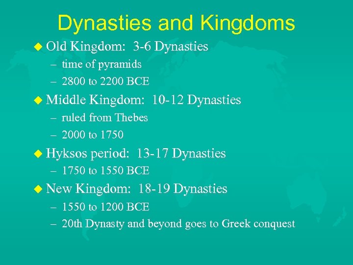 Dynasties and Kingdoms Old Kingdom: 3 -6 Dynasties – time of pyramids – 2800