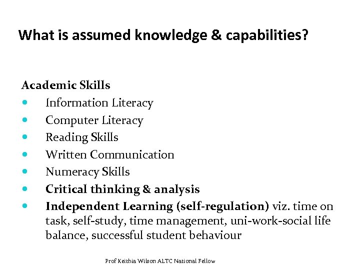 What is assumed knowledge & capabilities? Academic Skills Information Literacy Computer Literacy Reading Skills