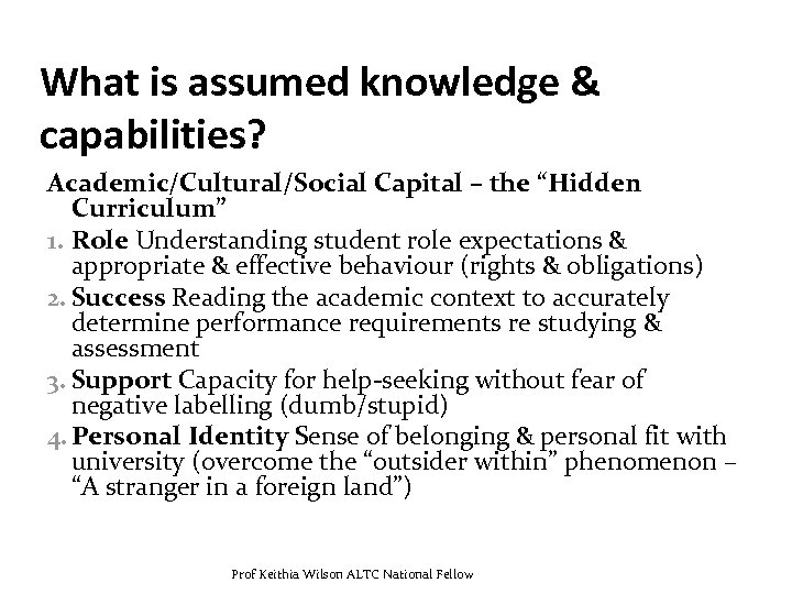 What is assumed knowledge & capabilities? Academic/Cultural/Social Capital – the “Hidden Curriculum” 1. Role