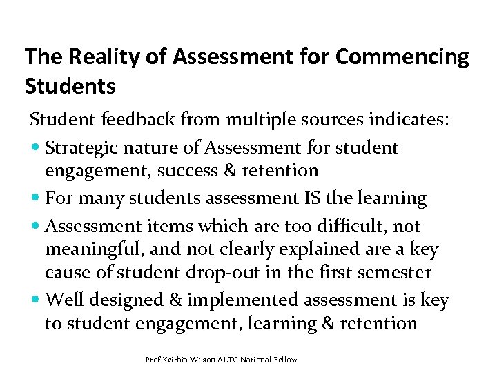 The Reality of Assessment for Commencing Students Student feedback from multiple sources indicates: Strategic