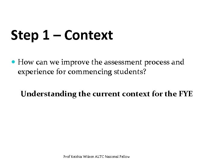 Step 1 – Context How can we improve the assessment process and experience for