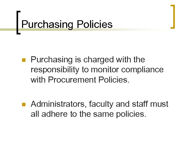Purchasing Policies n Purchasing is charged with the responsibility to monitor compliance with Procurement