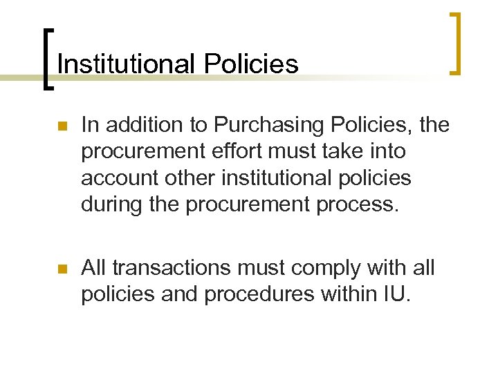 Institutional Policies n In addition to Purchasing Policies, the procurement effort must take into