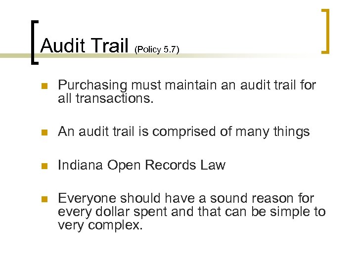 Audit Trail (Policy 5. 7) n Purchasing must maintain an audit trail for all