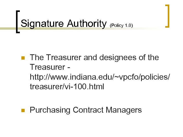 Signature Authority (Policy 1. 0) n The Treasurer and designees of the Treasurer http: