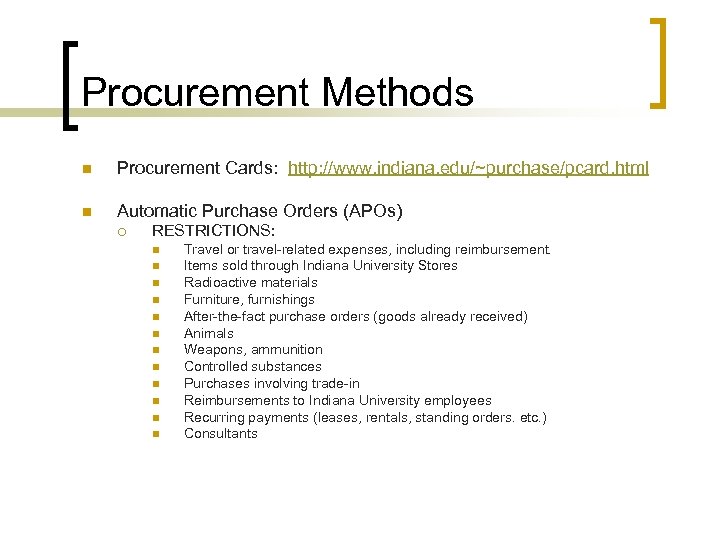 Procurement Methods n Procurement Cards: http: //www. indiana. edu/~purchase/pcard. html n Automatic Purchase Orders