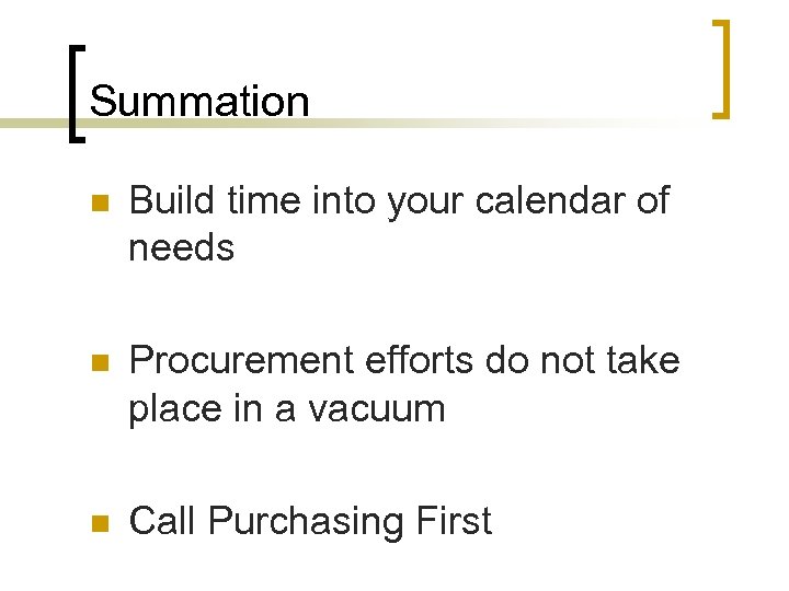 Summation n Build time into your calendar of needs n Procurement efforts do not