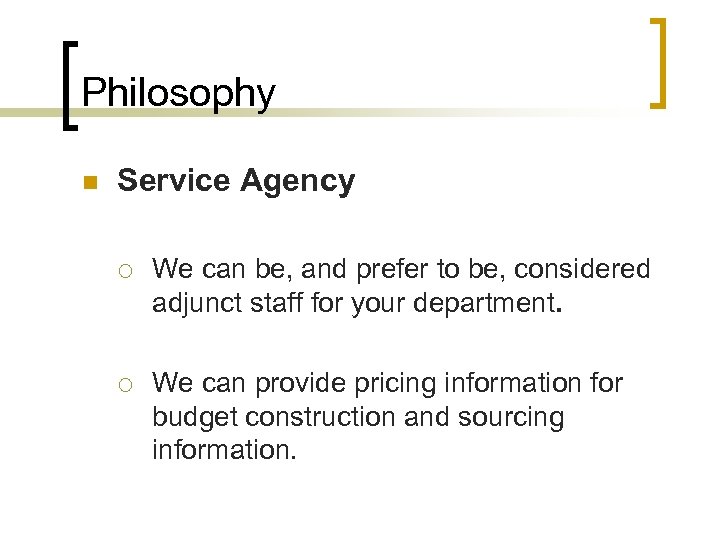 Philosophy n Service Agency ¡ We can be, and prefer to be, considered adjunct