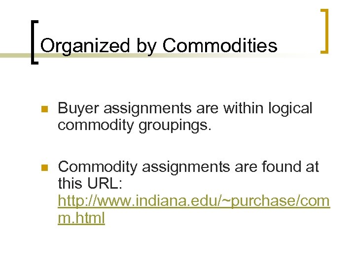 Organized by Commodities n Buyer assignments are within logical commodity groupings. n Commodity assignments