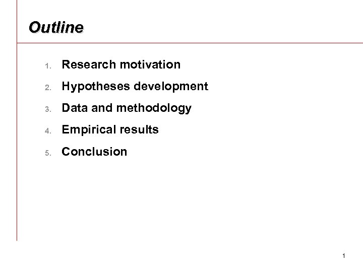 Outline 1. Research motivation 2. Hypotheses development 3. Data and methodology 4. Empirical results