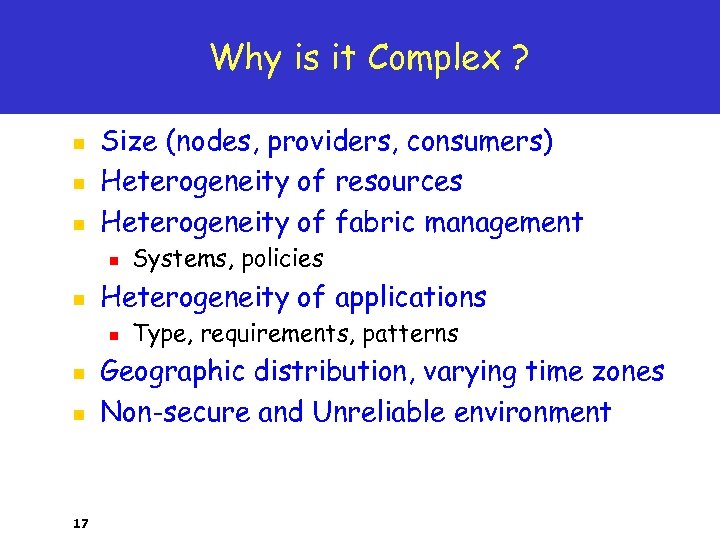 Why is it Complex ? n n n Size (nodes, providers, consumers) Heterogeneity of