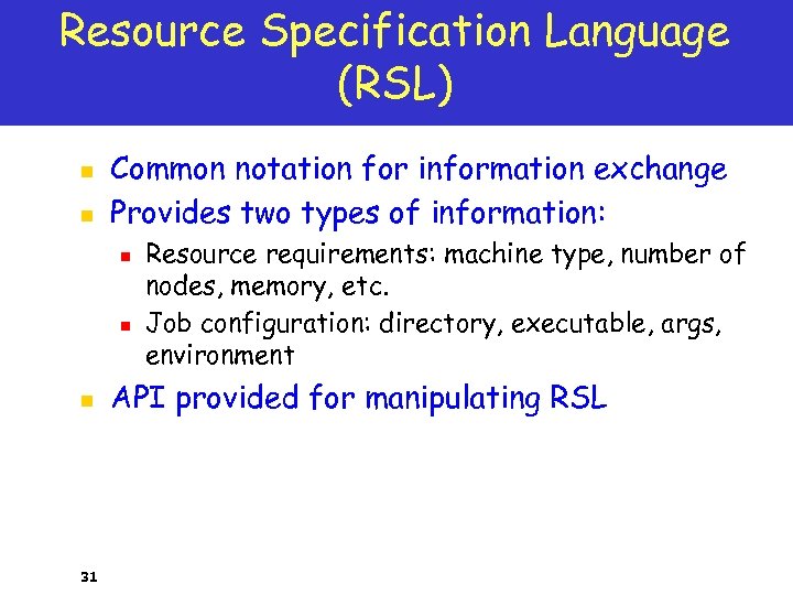 Resource Specification Language (RSL) n n Common notation for information exchange Provides two types