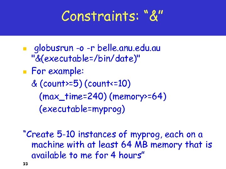 Constraints: “&” n n globusrun -o -r belle. anu. edu. au 