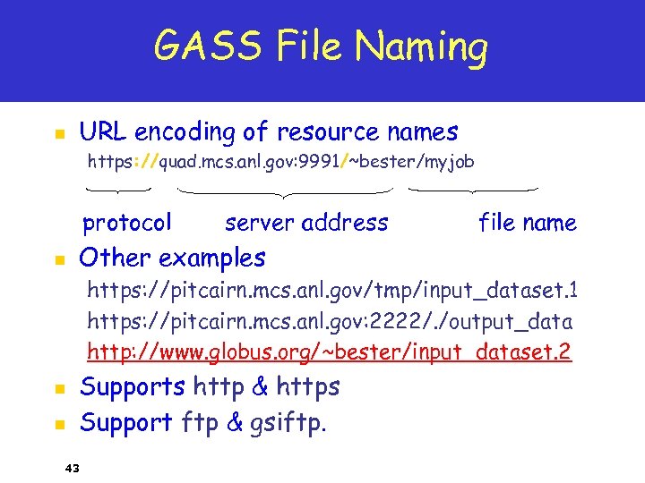 GASS File Naming n URL encoding of resource names https: //quad. mcs. anl. gov: