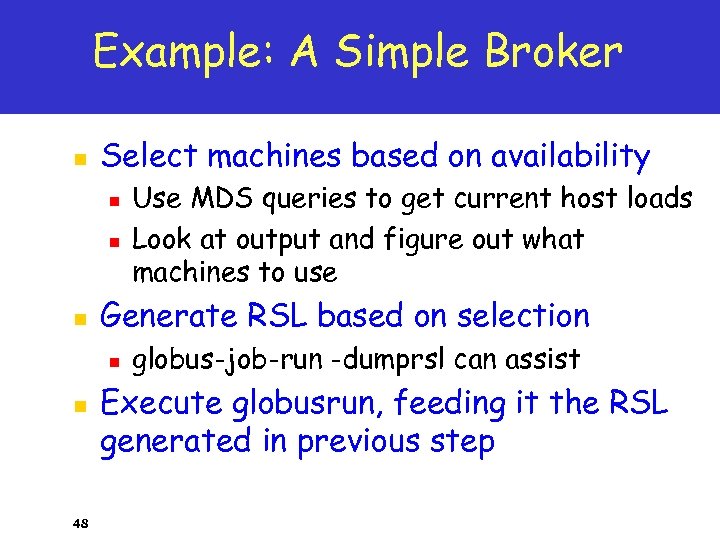 Example: A Simple Broker n Select machines based on availability n n n Generate