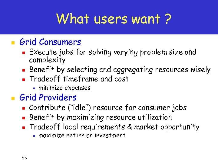 What users want ? n Grid Consumers n n n Execute jobs for solving