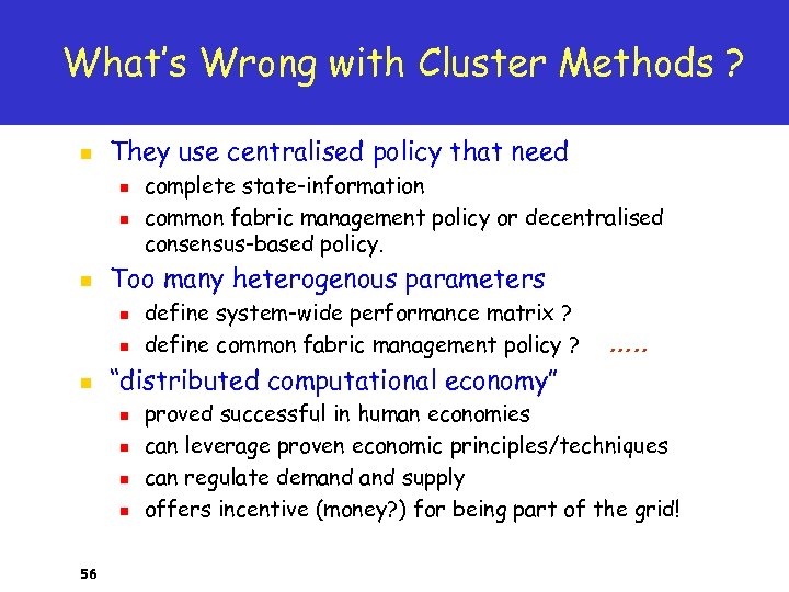 What’s Wrong with Cluster Methods ? n They use centralised policy that need n
