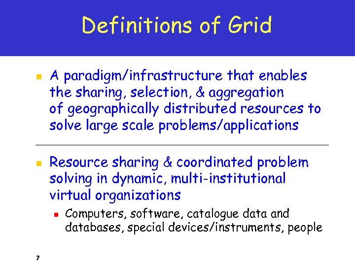 Definitions of Grid n n A paradigm/infrastructure that enables the sharing, selection, & aggregation