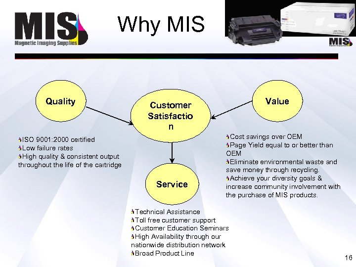 Why MIS Quality Value Customer Satisfactio n ISO 9001: 2000 certified Low failure rates