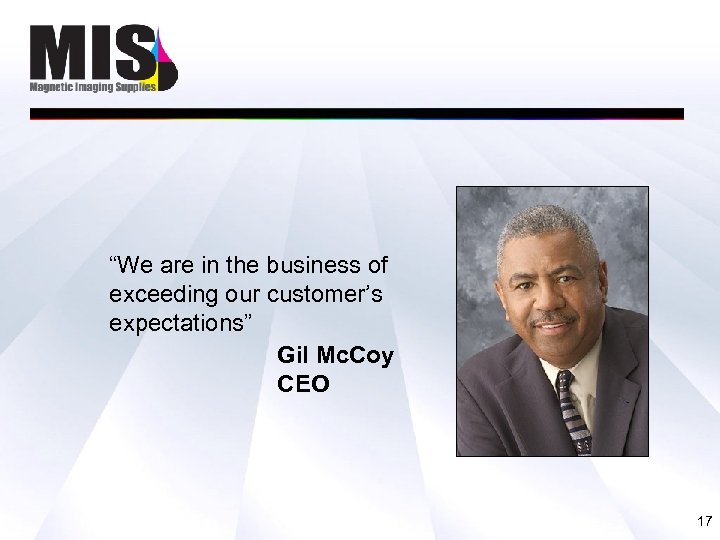 “We are in the business of exceeding our customer’s expectations” Gil Mc. Coy CEO