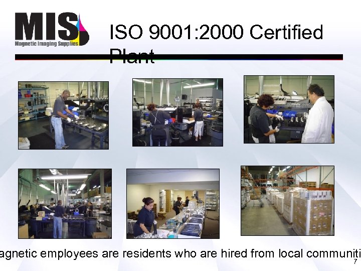 ISO 9001: 2000 Certified Plant agnetic employees are residents who are hired from local