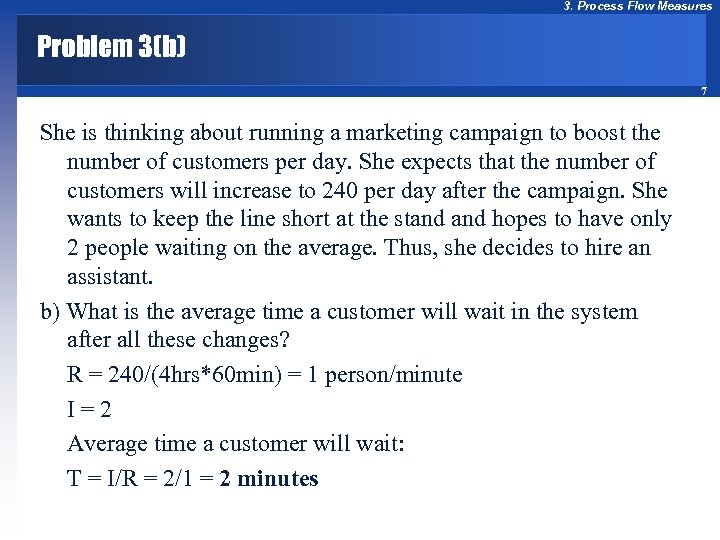 3. Process Flow Measures Problem 3(b) 7 She is thinking about running a marketing