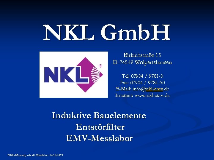 NKL Gmb. H Birkichstraße 15 D-74549 Wolpertshausen Tel: 07904 / 9781 -0 Fax: 07904