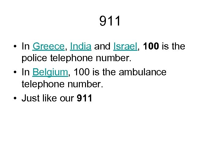 911 • In Greece, India and Israel, 100 is the police telephone number. •