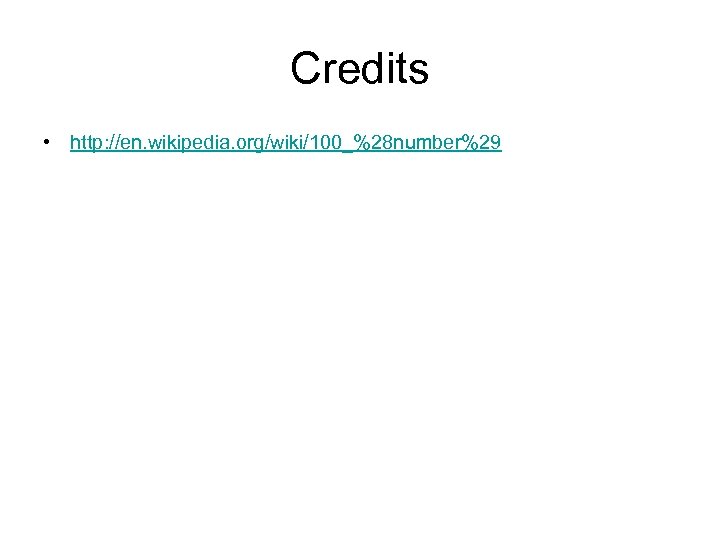 Credits • http: //en. wikipedia. org/wiki/100_%28 number%29 