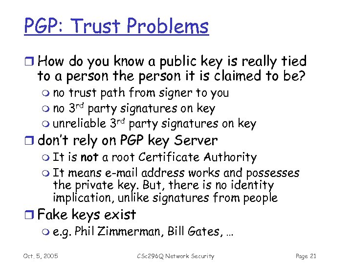 PGP: Trust Problems r How do you know a public key is really tied