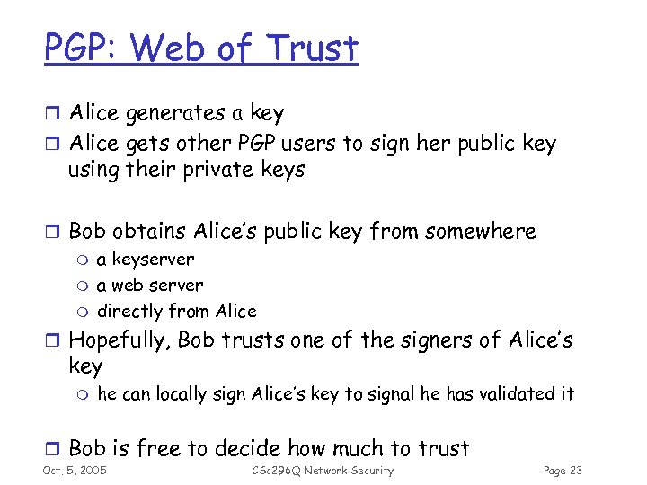 PGP: Web of Trust r Alice generates a key r Alice gets other PGP
