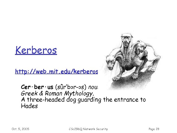 Kerberos http: //web. mit. edu/kerberos Cer·ber·us (sûr’bər-əs) noun Greek & Roman Mythology. A three-headed