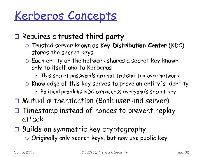 Kerberos Concepts r Requires a trusted third party m Trusted server known as Key