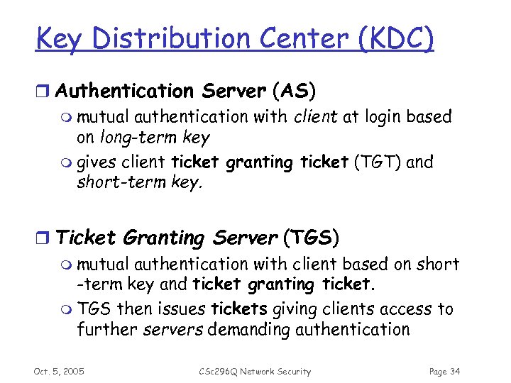 Key Distribution Center (KDC) r Authentication Server (AS) m mutual authentication with client at